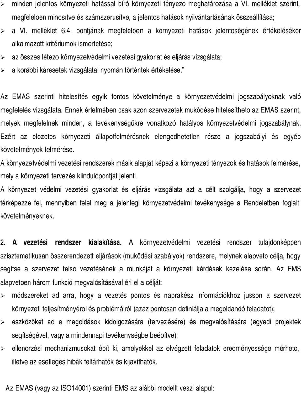 pontjának megfeleloen a környezeti hatások jelentoségének értékelésékor alkalmazott kritériumok ismertetése; az összes létezo környezetvédelmi vezetési gyakorlat és eljárás vizsgálata; a korábbi