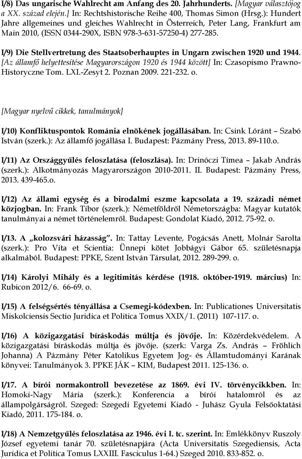 I/9) Die Stellvertretung des Staatsoberhauptes in Ungarn zwischen 1920 und 1944. [Az államfő helyettesítése Magyarországon 1920 és 1944 között] In: Czasopismo Prawno- Historyczne Tom. LXI.-Zesyt 2.