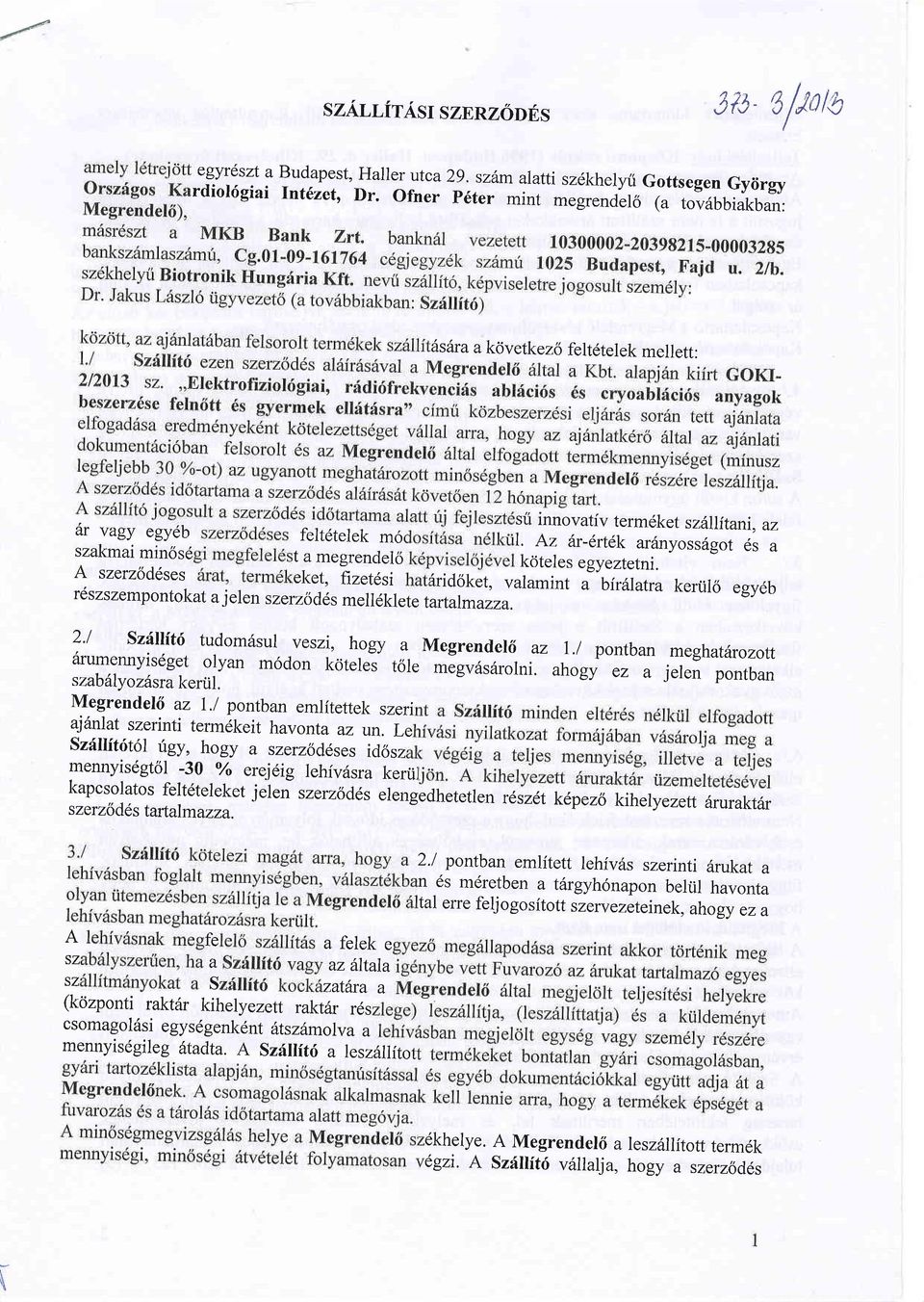 A szerz6d6ses eket, fizetdsi 6ridoket, valamint l"birillut u kertil<j egy6b rd szszempontokat a j elen szer zb d6s mel I dklete tartalmazza. 2.