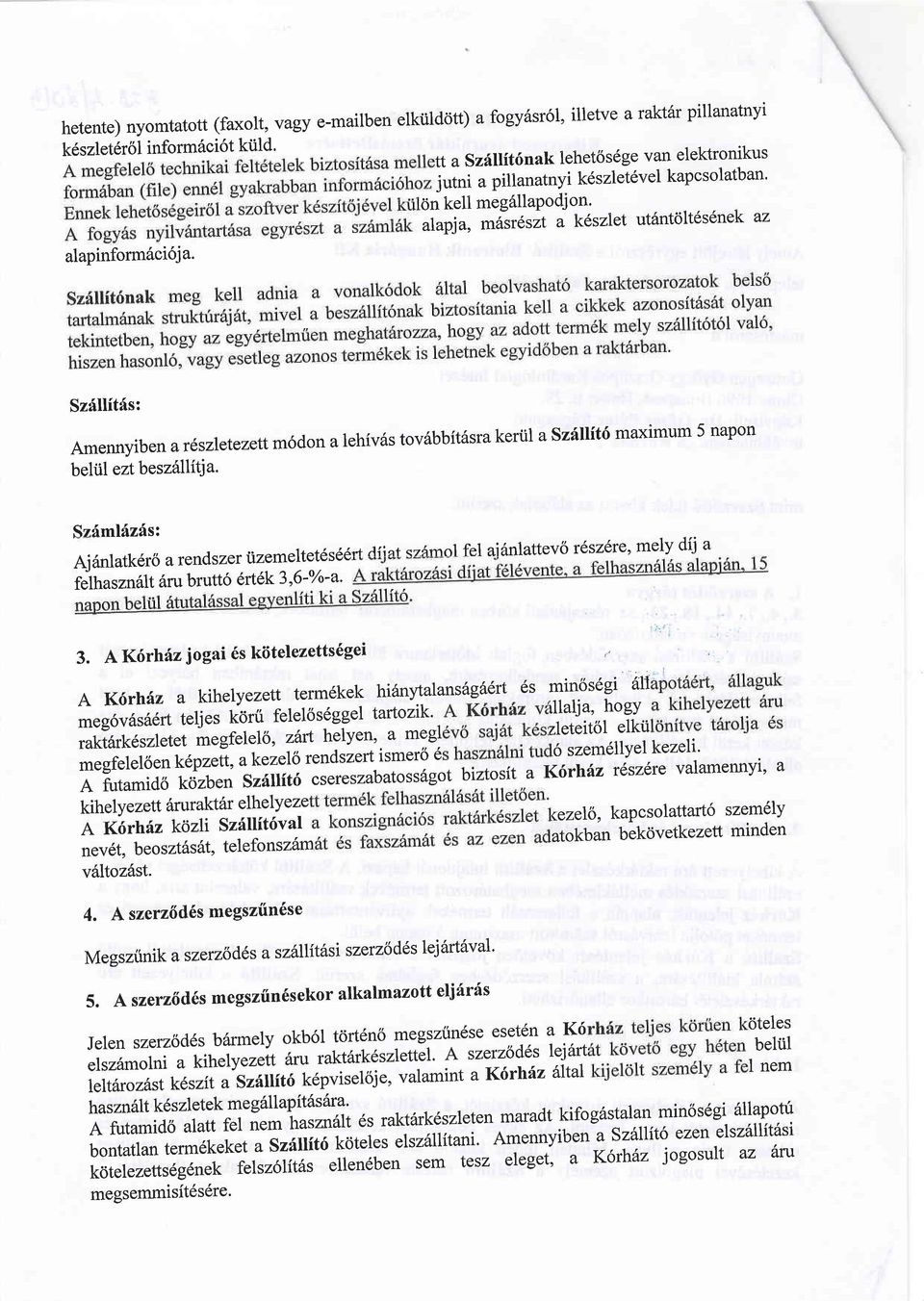 6n kell meg6llapodjon' alapla, mairesit a kdszler ut6ntdltdsenek az Szfllitfs: Amennyibenar6szletezettm6donalehiv6stovSbbitSsrakeriilaSz6llit6maximum5napon b eltil ezt b eszilllitj a.