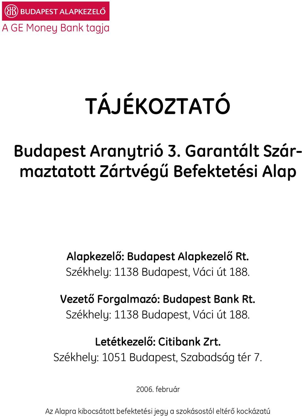 Székhely: 1138 Budapest, Váci út 188. Vezető Forgalmazó: Budapest Bank Rt.