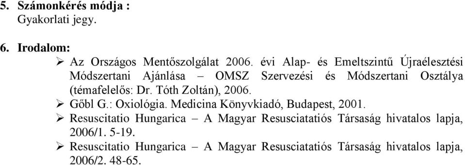 Dr. Tóth Zoltán), 2006. Gőbl G.: Oxiológia. Medicina Könyvkiadó, Budapest, 2001.