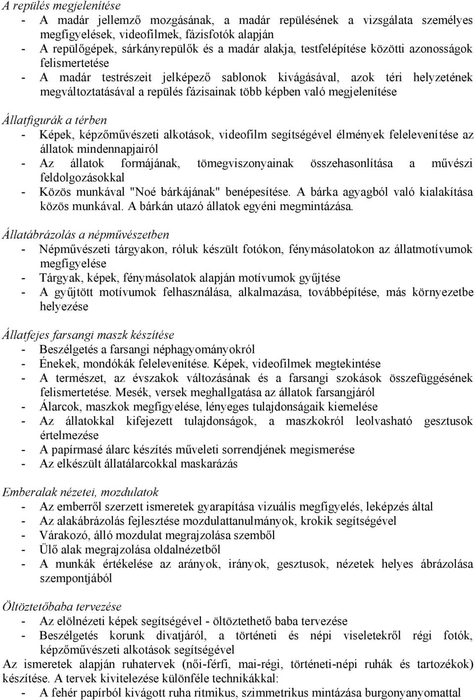 Állatfigurák a térben - Képek, képzőművészeti alkotások, videofilm segítségével élmények felelevenítése az állatok mindennapjairól - Az állatok formájának, tömegviszonyainak összehasonlítása a