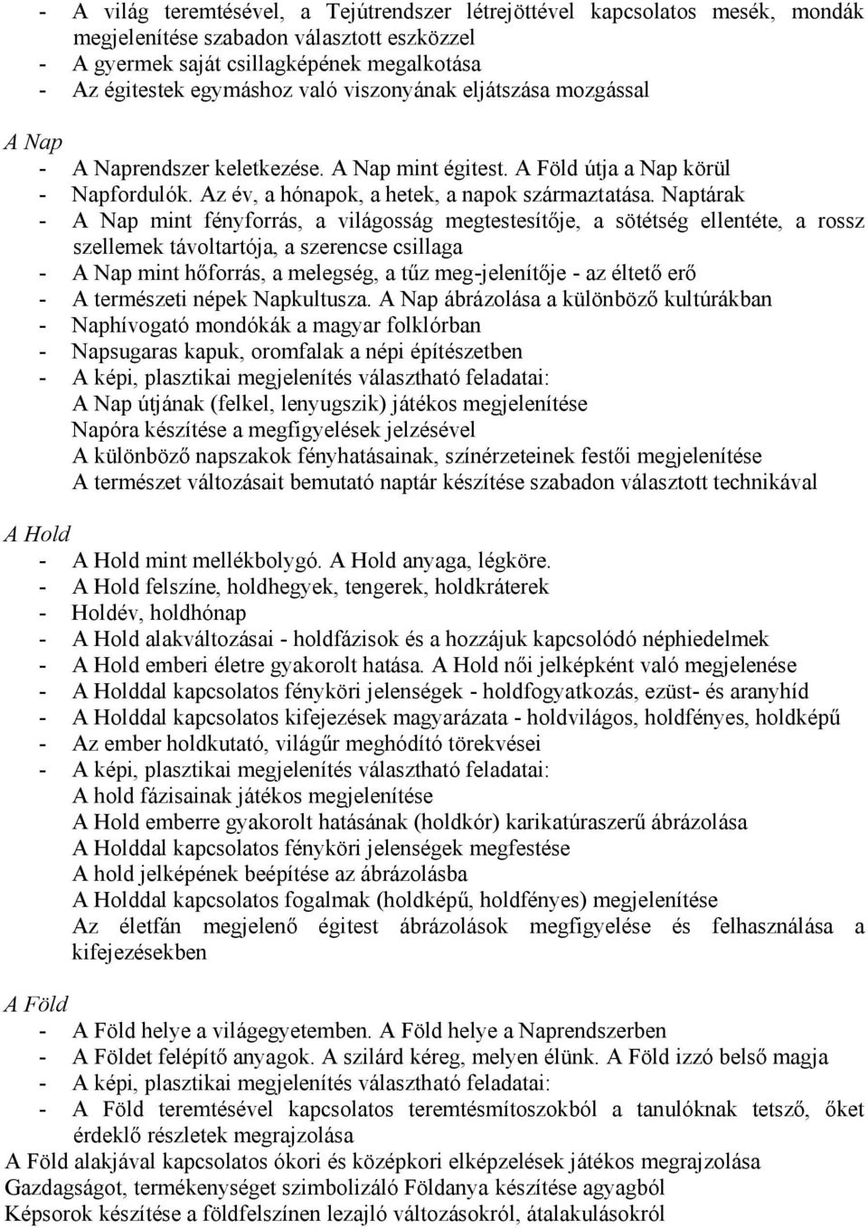 Naptárak - A Nap mint fényforrás, a világosság megtestesítője, a sötétség ellentéte, a rossz szellemek távoltartója, a szerencse csillaga - A Nap mint hőforrás, a melegség, a tűz meg-jelenítője - az