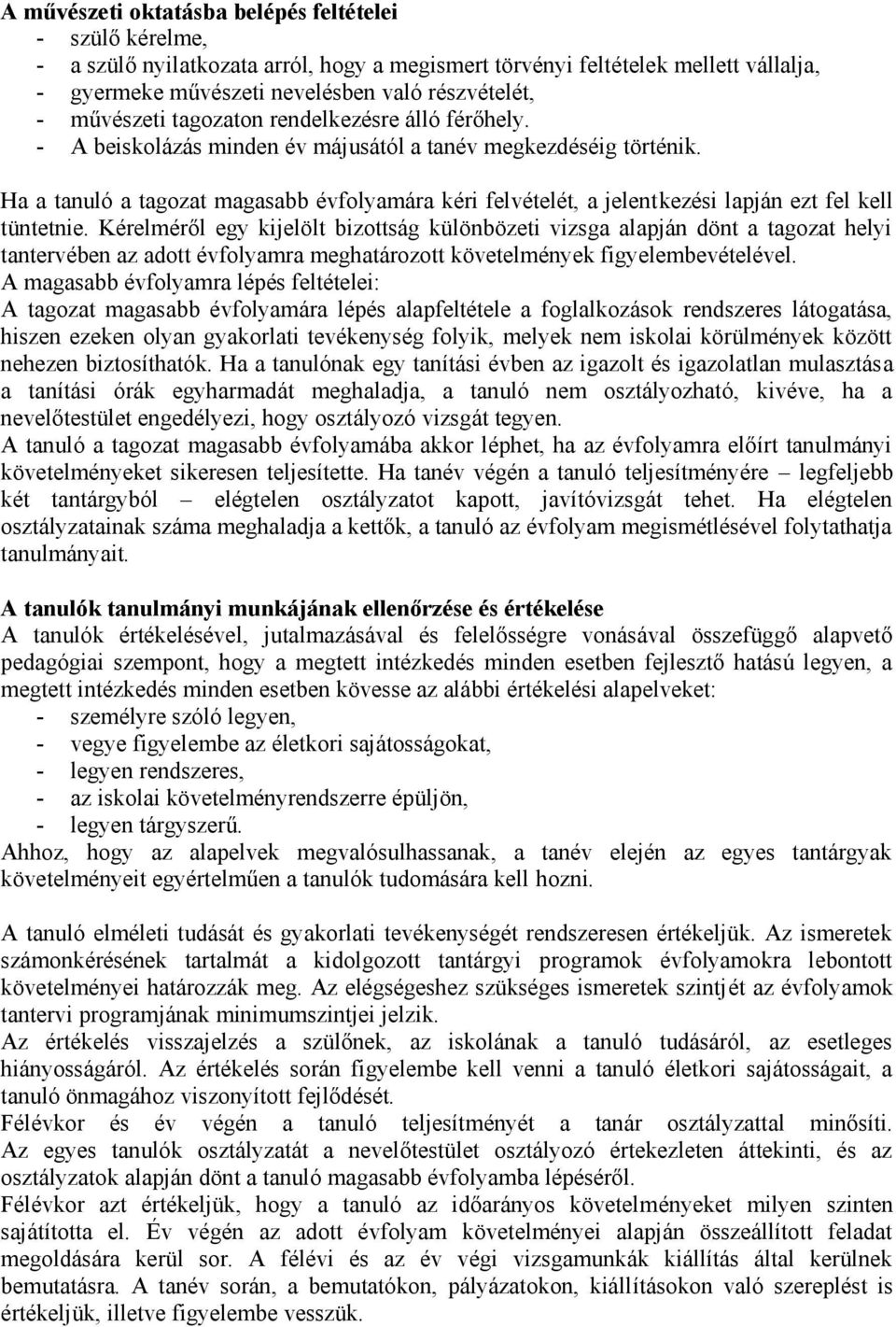 Ha a tanuló a tagozat magasabb évfolyamára kéri felvételét, a jelentkezési lapján ezt fel kell tüntetnie.