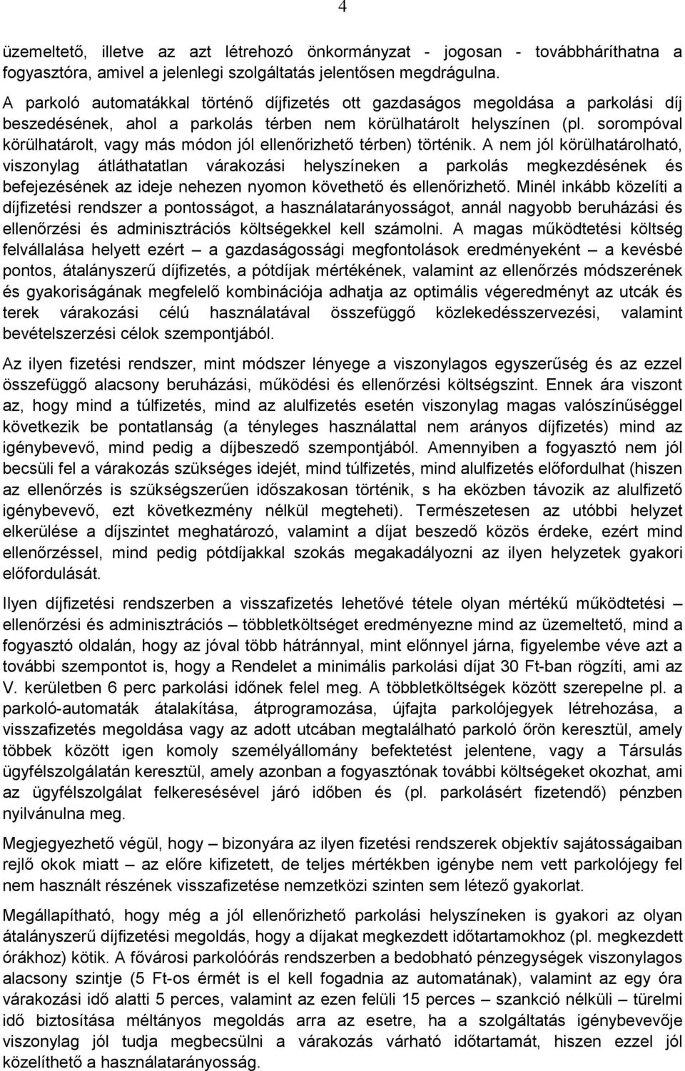 sorompóval körülhatárolt, vagy más módon jól ellenırizhetı térben) történik.