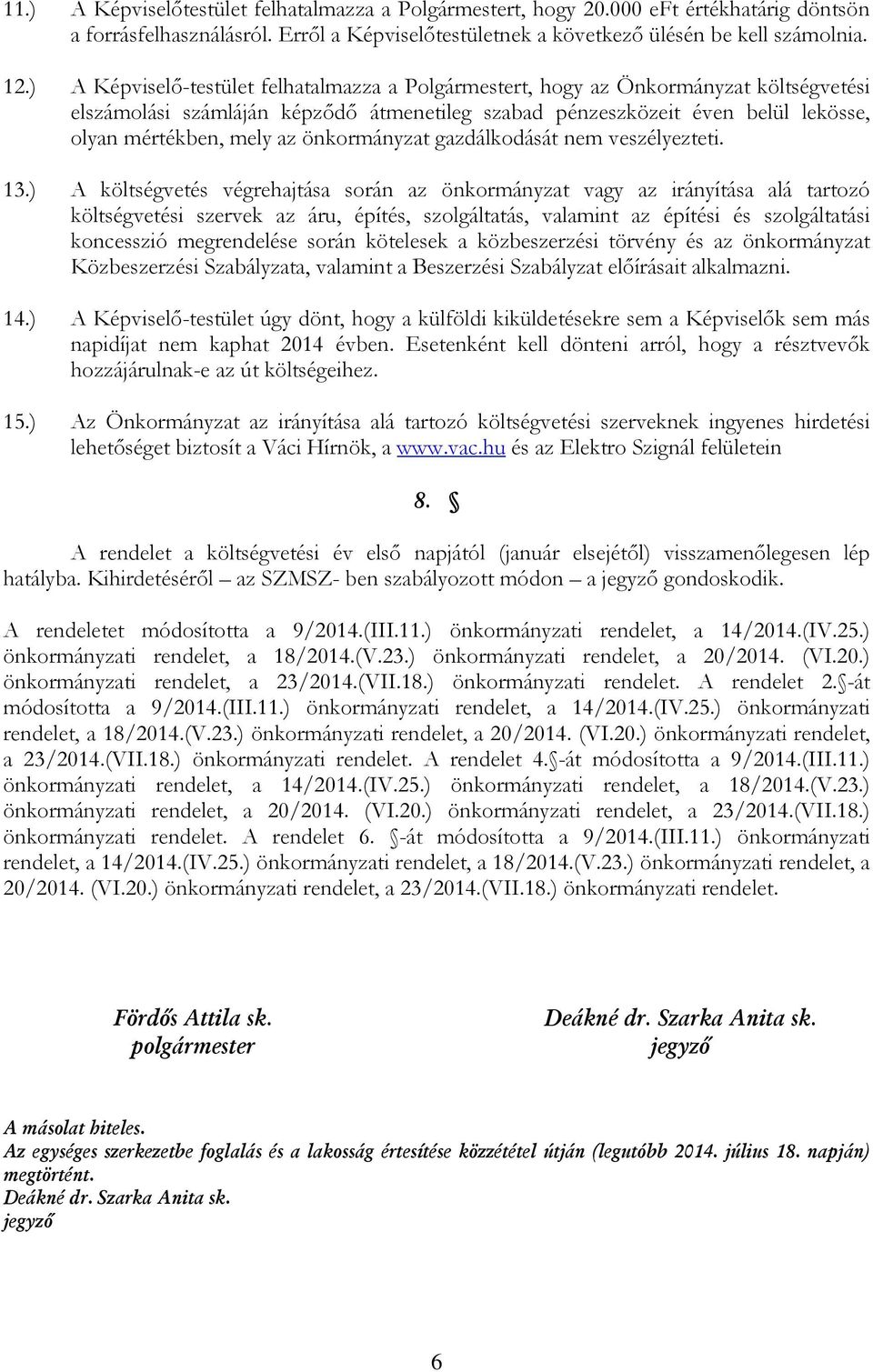 önkormányzat gazdálkodását nem veszélyezteti. 13.