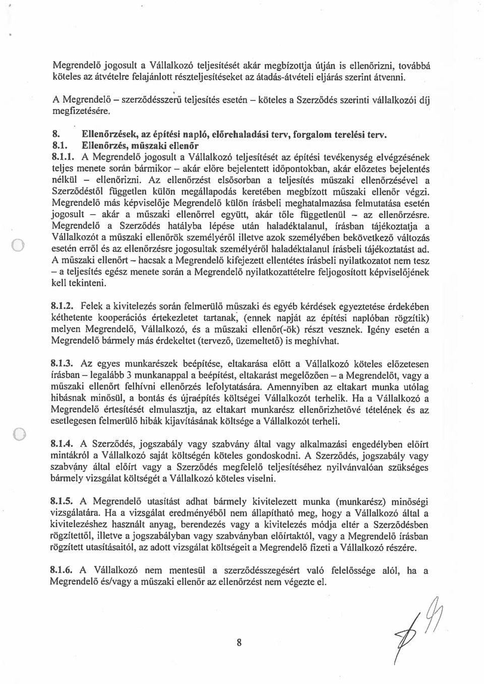 átadás-átvételi eljárás szerint átvenni. A Megrendelő megfizetésére. teljesítés esetén a Szerződés szerinti vállalkozói díj 8.