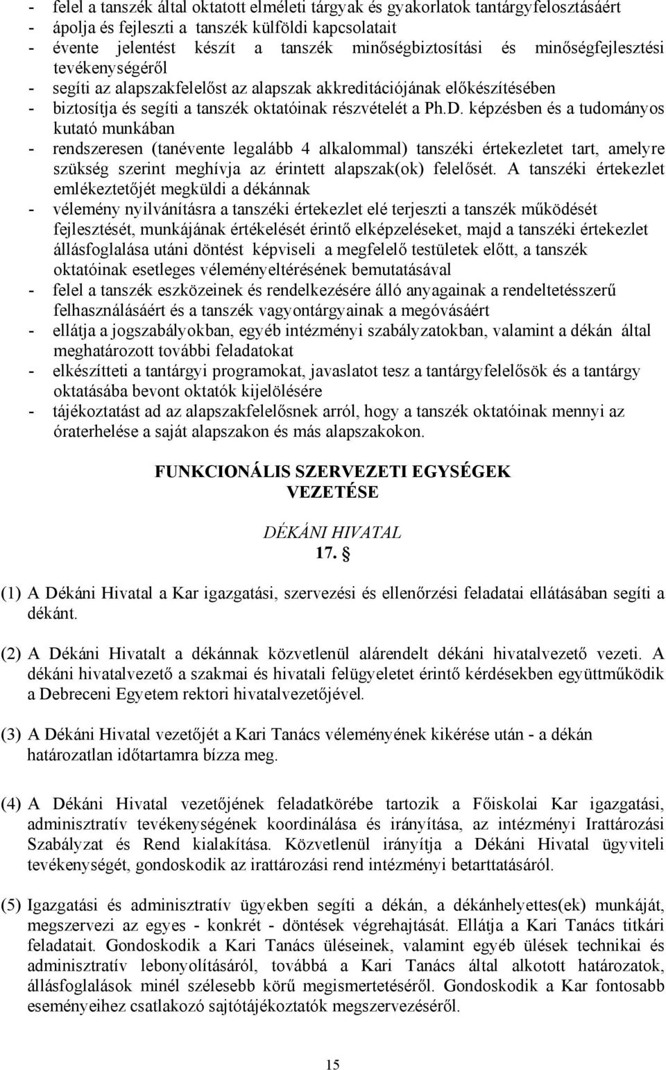 képzésben és a tudományos kutató munkában - rendszeresen (tanévente legalább 4 alkalommal) tanszéki értekezletet tart, amelyre szükség szerint meghívja az érintett alapszak(ok) felelősét.