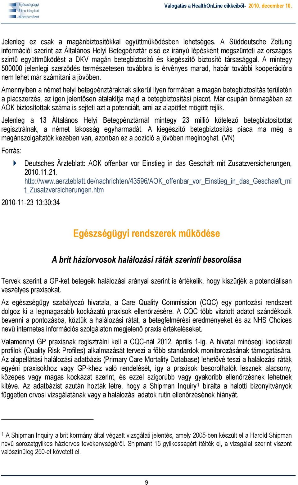 társasággal. A mintegy 500000 jelenlegi szerződés természetesen továbbra is érvényes marad, habár további kooperációra nem lehet már számítani a jövőben.