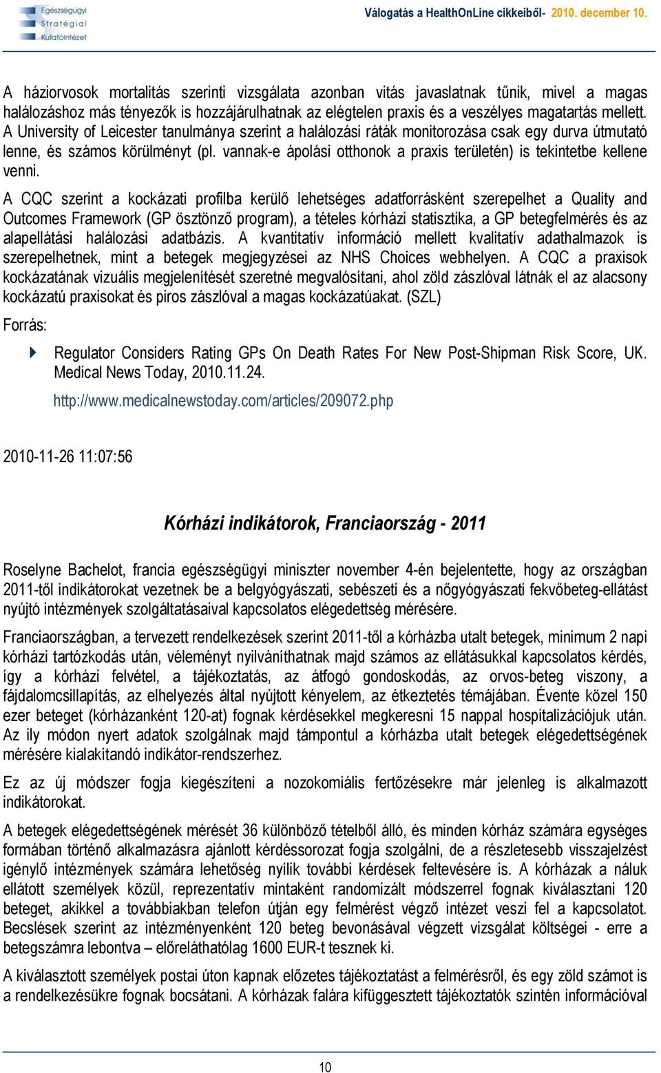 vannak-e ápolási otthonok a praxis területén) is tekintetbe kellene venni.