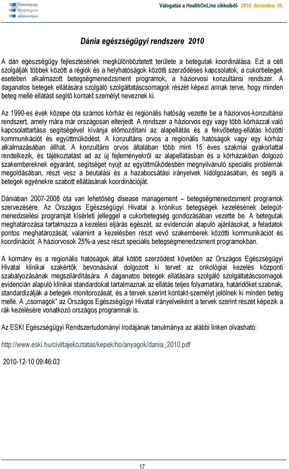 A daganatos betegek ellátására szolgáló szolgáltatáscsomagok részét képezi annak terve, hogy minden beteg mellé ellátást segítő kontakt személyt neveznek ki.