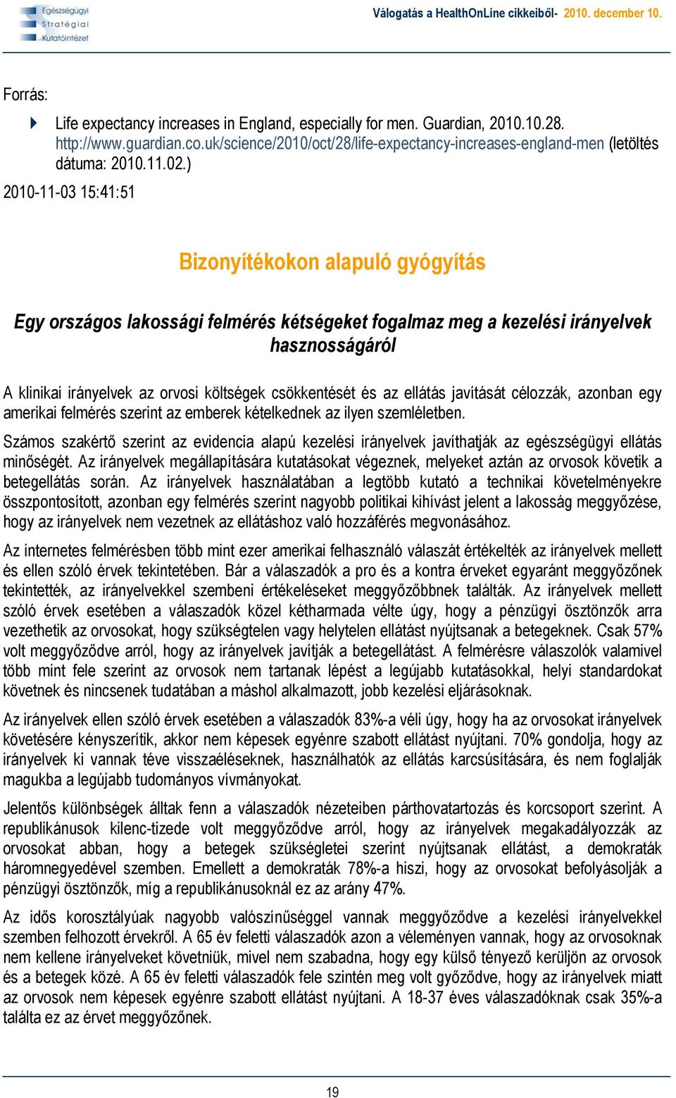 csökkentését és az ellátás javítását célozzák, azonban egy amerikai felmérés szerint az emberek kételkednek az ilyen szemléletben.