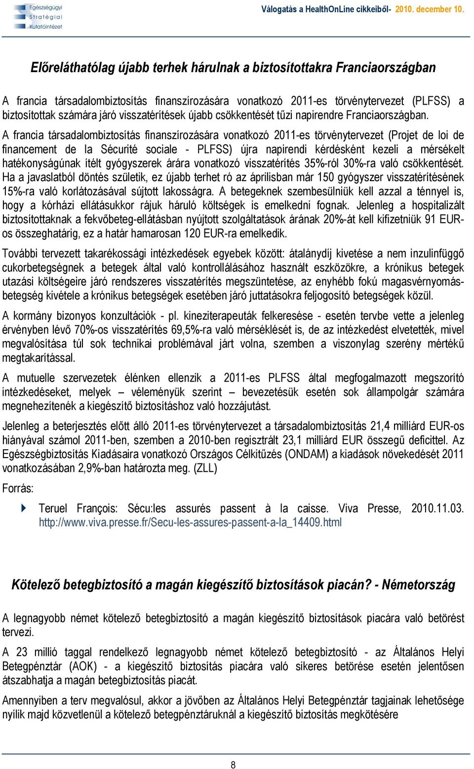 A francia társadalombiztosítás finanszírozására vonatkozó 2011-es törvénytervezet (Projet de loi de financement de la Sécurité sociale - PLFSS) újra napirendi kérdésként kezeli a mérsékelt