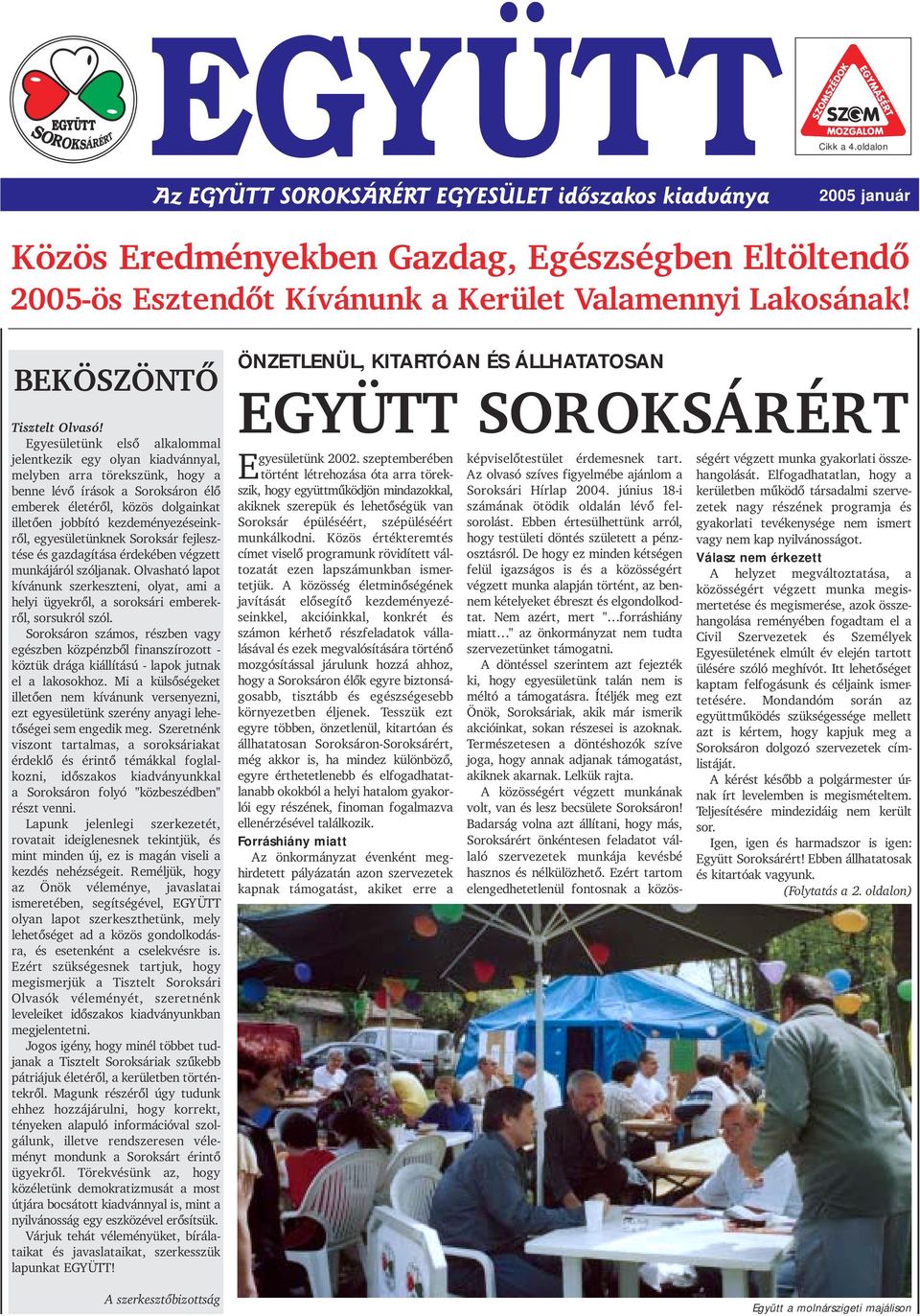 kezdeményezéseinkrõl, egyesületünknek Soroksár fejlesztése és gazdagítása érdekében végzett munkájáról szóljanak.