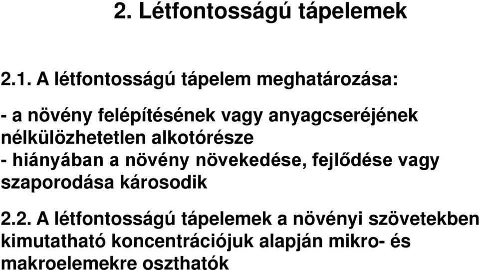 nélkülözhetetlen alkotórésze - hiányában a növény növekedése, fejlődése vagy