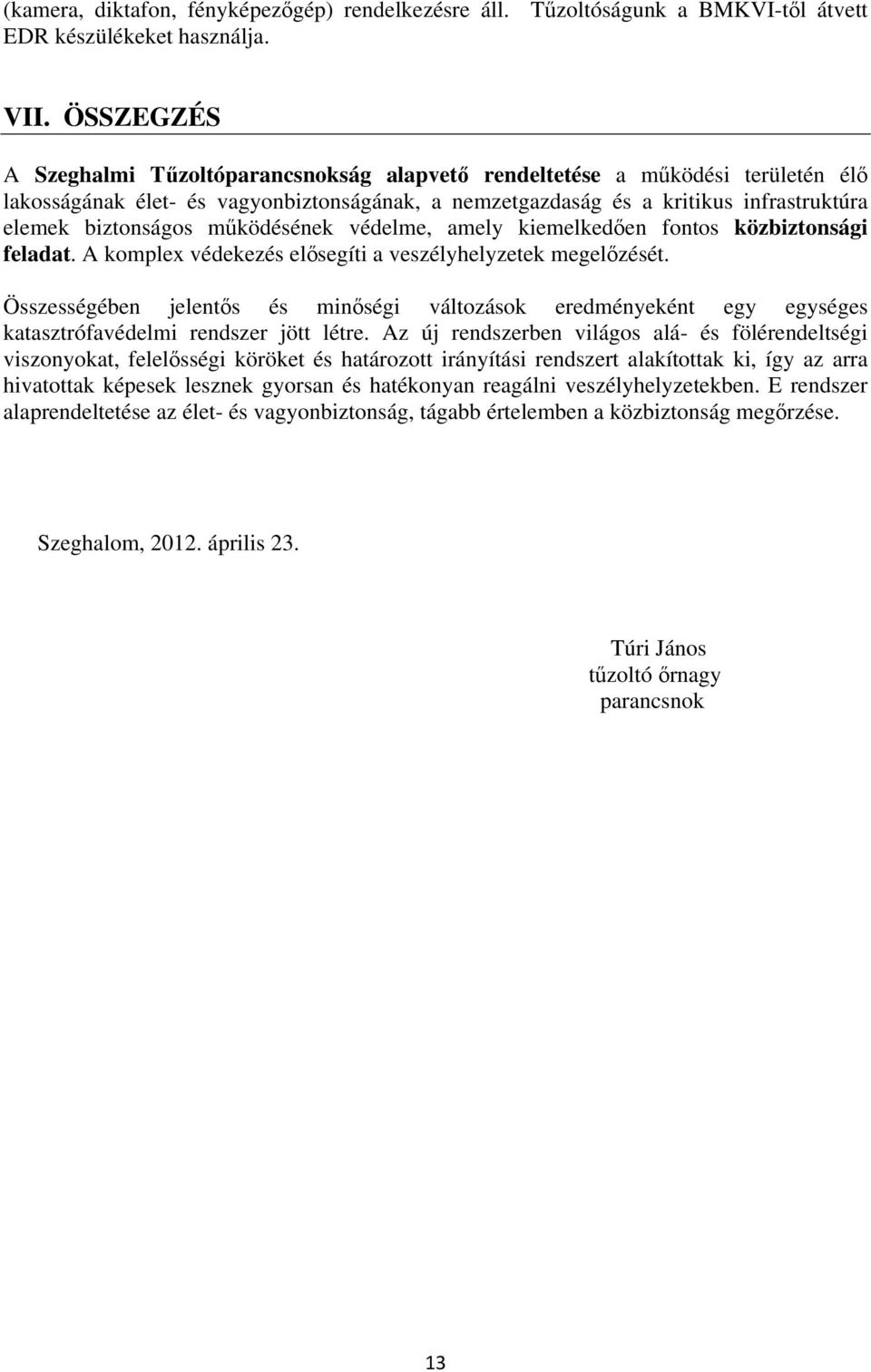 működésének védelme, amely kiemelkedően fontos közbiztonsági feladat. A komplex védekezés elősegíti a veszélyhelyzetek megelőzését.