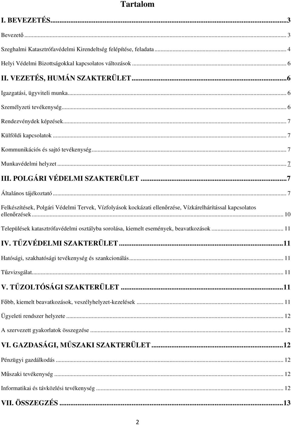 POLGÁRI VÉDELMI SZAKTERÜLET...7 Általános tájékoztató... 7 Felkészítések, Polgári Védelmi Tervek, Vízfolyások kockázati ellenőrzése, Vízkárelhárítással kapcsolatos ellenőrzések.