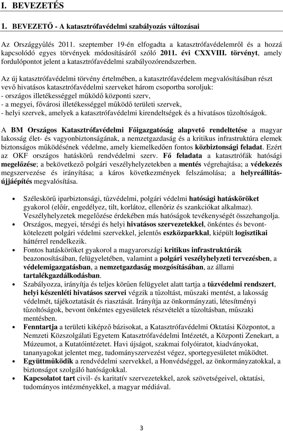 törvényt, amely fordulópontot jelent a katasztrófavédelmi szabályozórendszerben.