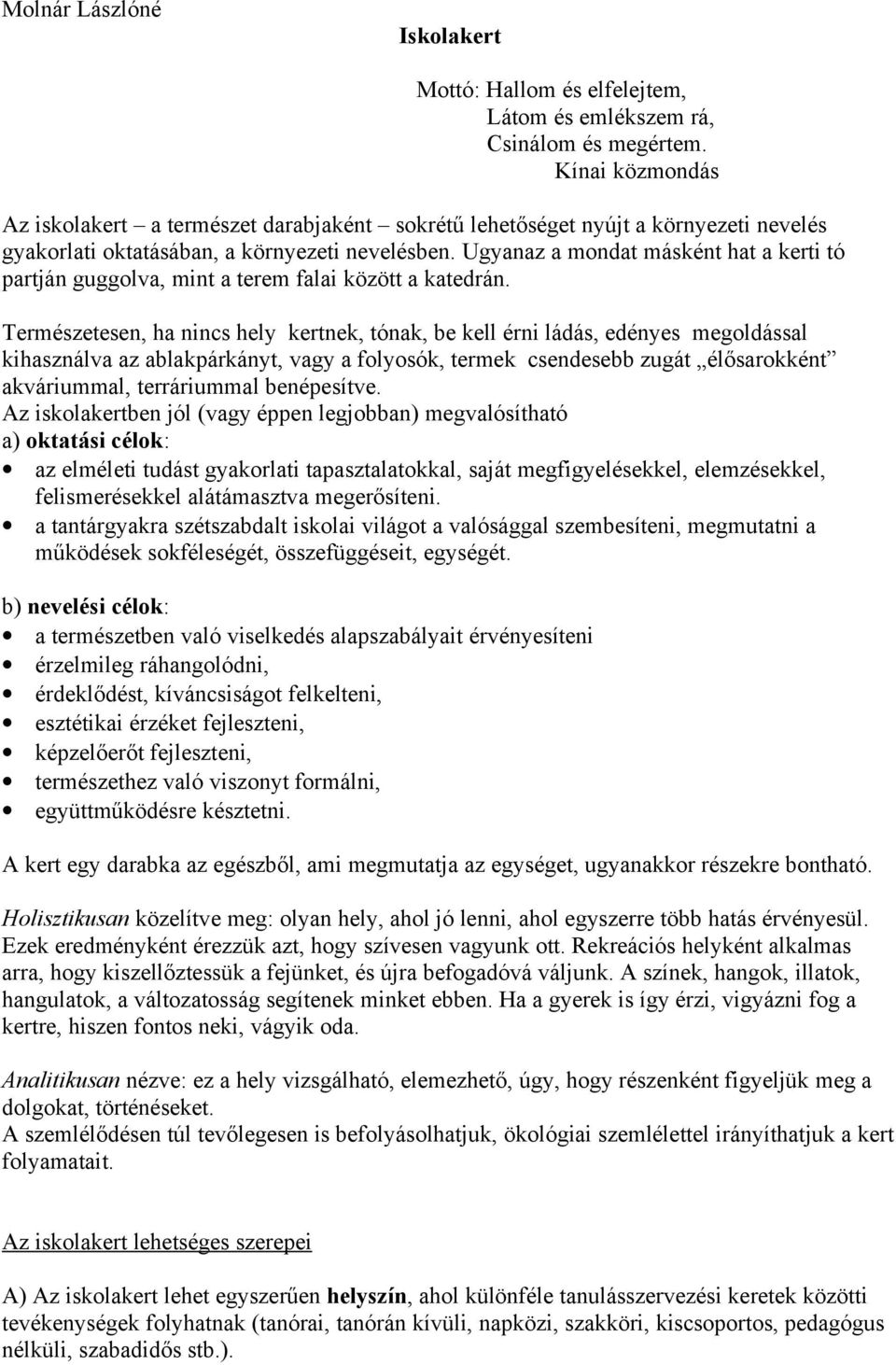 Ugyanaz a mondat másként hat a kerti tó partján guggolva, mint a terem falai között a katedrán.