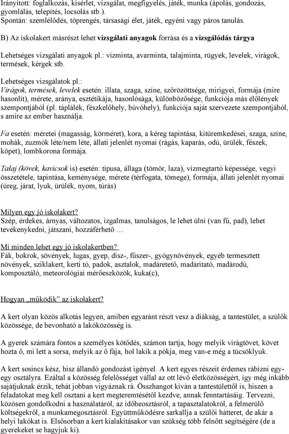 : vízminta, avarminta, talajminta, rügyek, levelek, virágok, termések, kérgek stb. Lehetséges vizsgálatok pl.