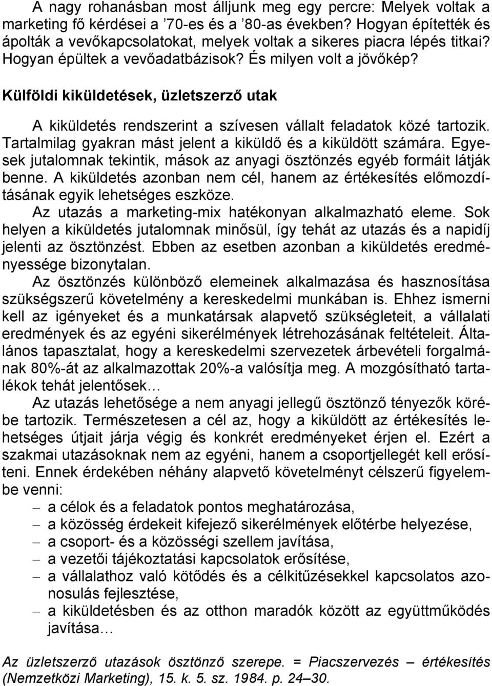 Külföldi kiküldetések, üzletszerző utak A kiküldetés rendszerint a szívesen vállalt feladatok közé tartozik. Tartalmilag gyakran mást jelent a kiküldő és a kiküldött számára.