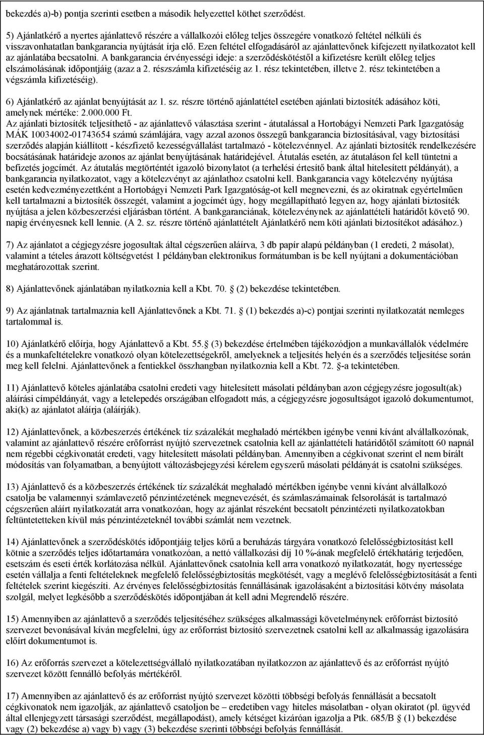 Ezen feltétel elfogadásáról az ajánlattevőnek kifejezett nyilatkozatot kell az ajánlatába becsatolni.