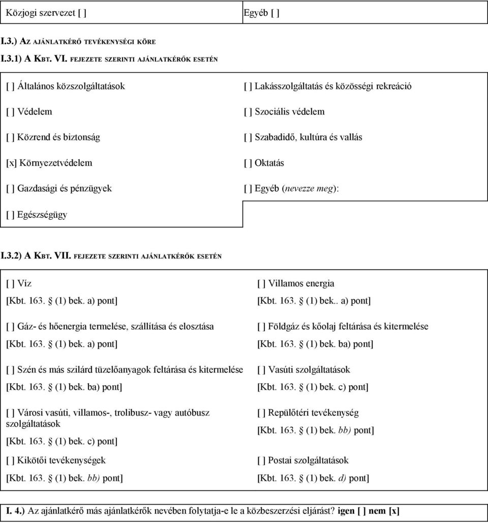 vallás [x] Környezetvédelem [ ] Oktatás [ ] Gazdasági és pénzügyek [ ] Egyéb (nevezze meg): [ ] Egészségügy I.3.2) A KBT. VII. FEJEZETE SZERINTI AJÁNLATKÉRŐK ESETÉN [ ] Víz [Kbt. 163. (1) bek.