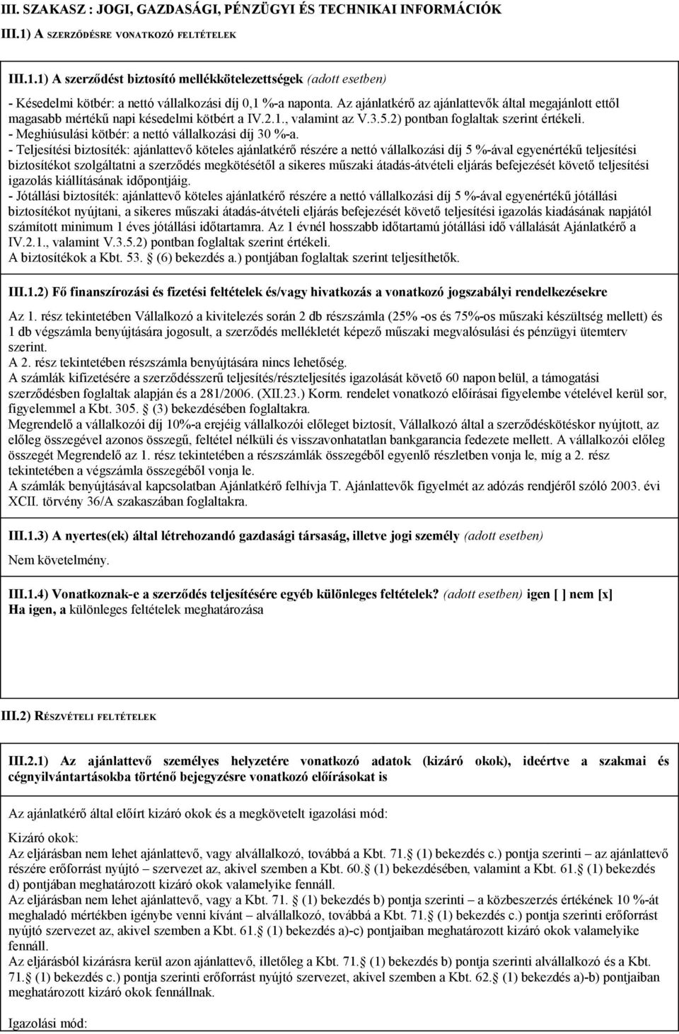 - Meghiúsulási kötbér: a nettó vállalkozási díj 30 %-a.