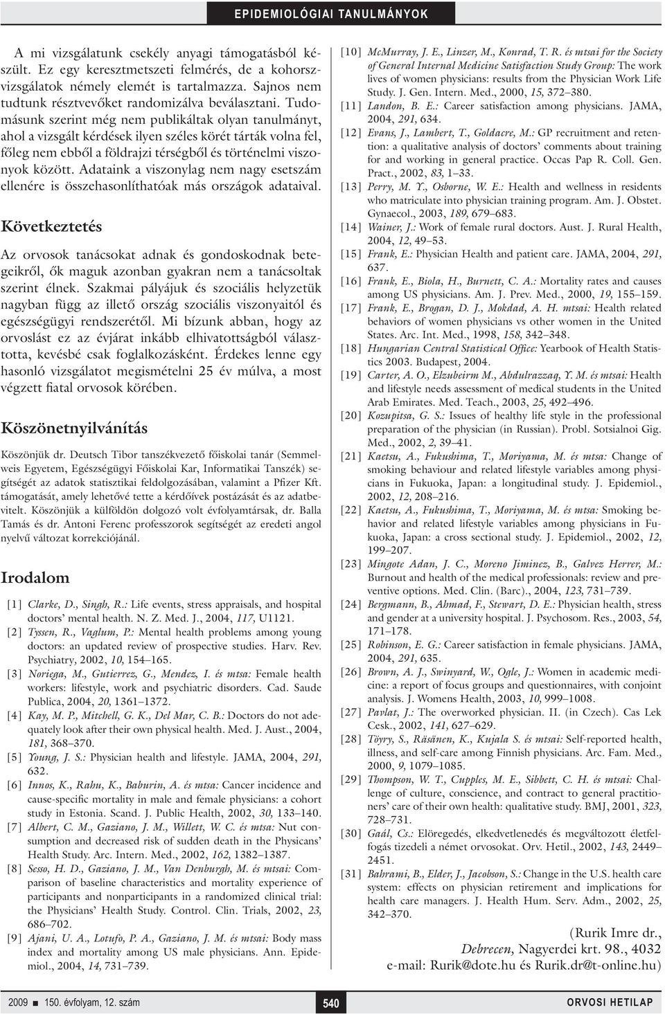 Adataink a viszonylag nem nagy esetszám ellenére is összehasonlíthatóak más országok adataival.