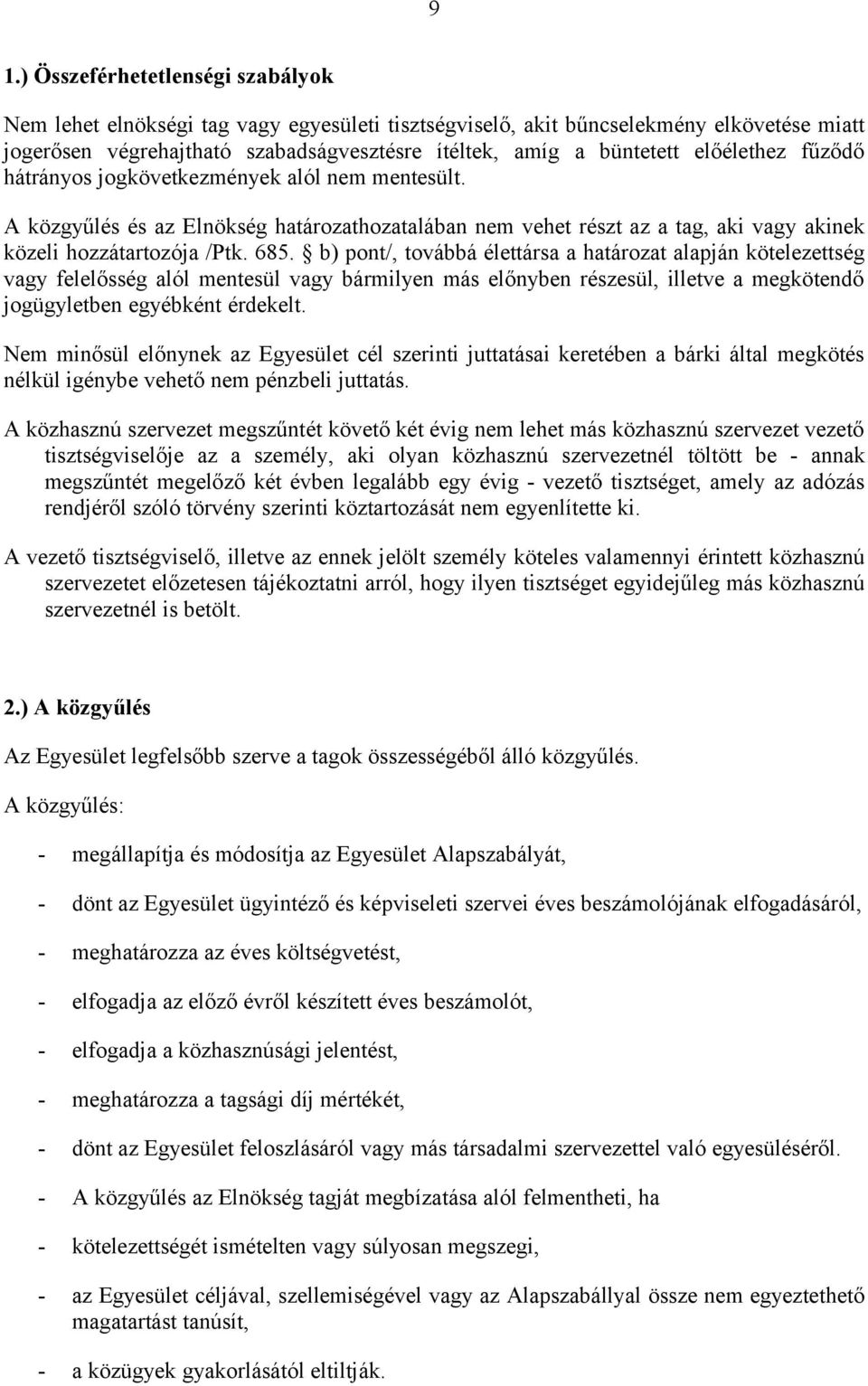 b) pont/, továbbá élettársa a határozat alapján kötelezettség vagy felelősség alól mentesül vagy bármilyen más előnyben részesül, illetve a megkötendő jogügyletben egyébként érdekelt.