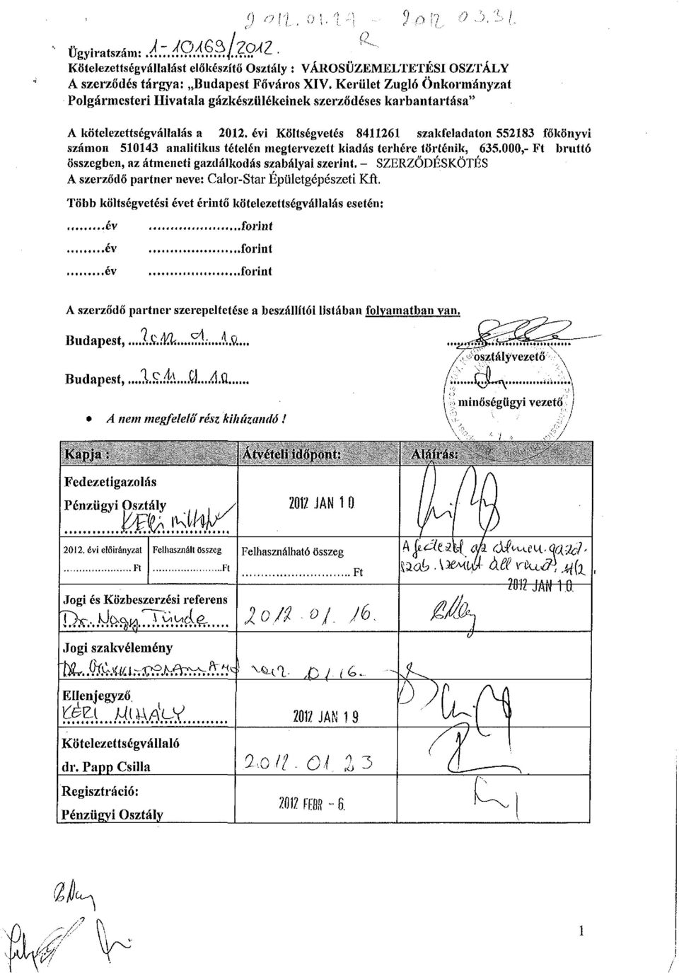 évi Költségvetés 8411261 szakfeladaton 552183 főkönyvi számon 510143 analitikus tételén megtervezett kiadás terhére történik, 635.000,- Ft bruttó összegben, az átmeneti gazdálkodás szabályai szerint.