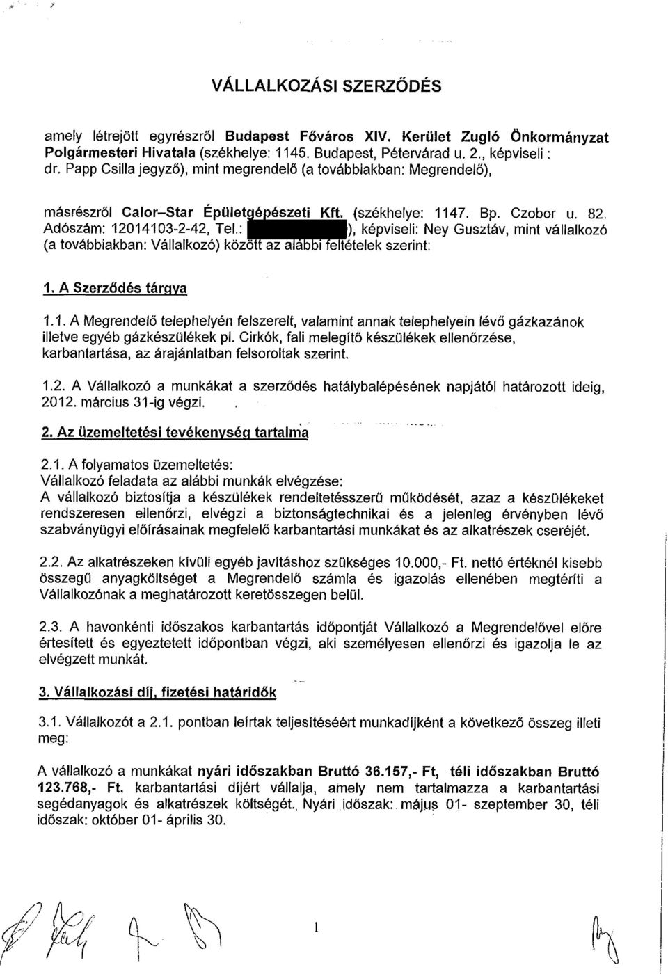 : ), képviseli: Ney Gusztáv, mint vállalkozó (a továbbiakban: Vállalkozó) között az alábbi feltételek szerint: 1.