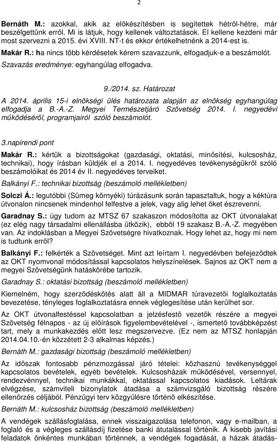 Megyei Természetjáró Szövetség 2014. I. negyedévi működéséről, programjairól szóló beszámolót. 3.napirendi pont Makár R.