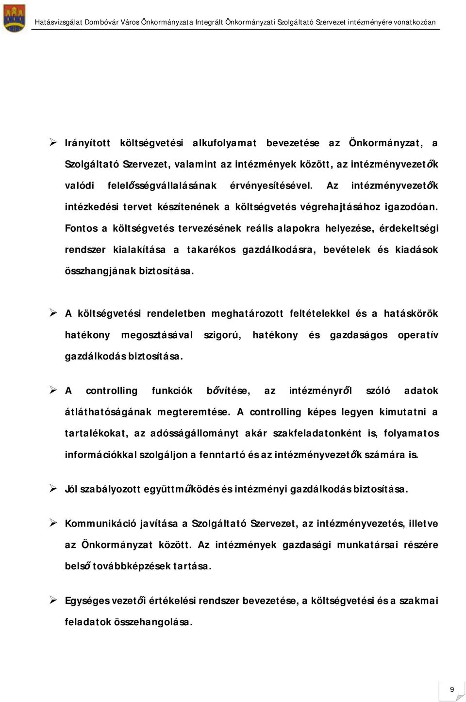 Fontos a költségvetés tervezésének reális alapokra helyezése, érdekeltségi rendszer kialakítása a takarékos gazdálkodásra, bevételek és kiadások összhangjának biztosítása.