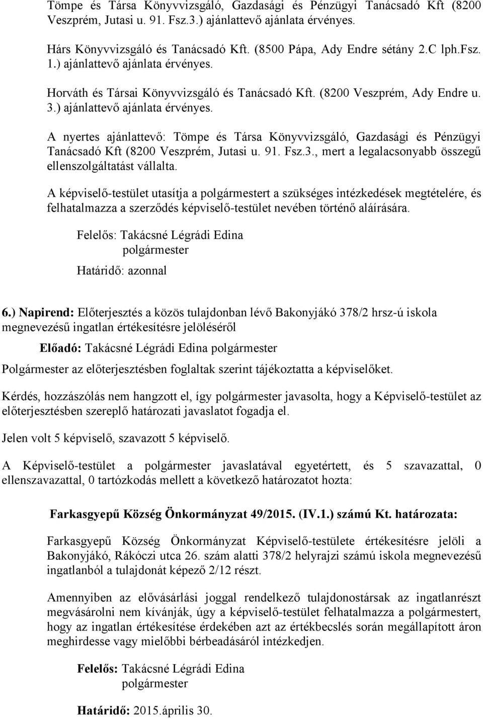 91. Fsz.3., mert a legalacsonyabb összegű ellenszolgáltatást vállalta.