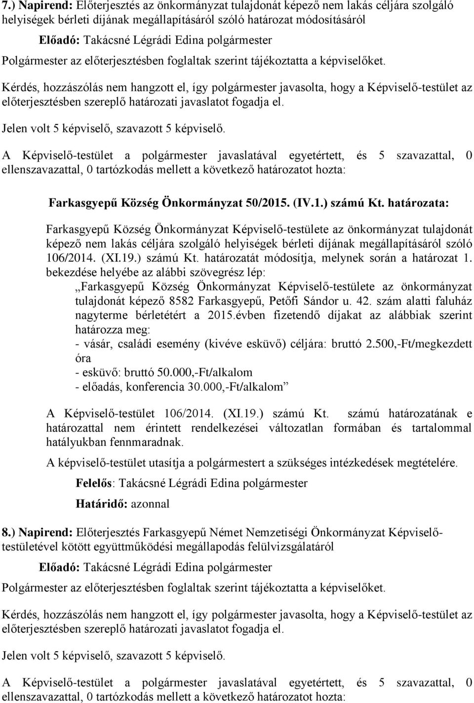 határozata: Farkasgyepű Község Önkormányzat Képviselő-testülete az önkormányzat tulajdonát képező nem lakás céljára szolgáló helyiségek bérleti díjának megállapításáról szóló 106/2014. (XI.19.