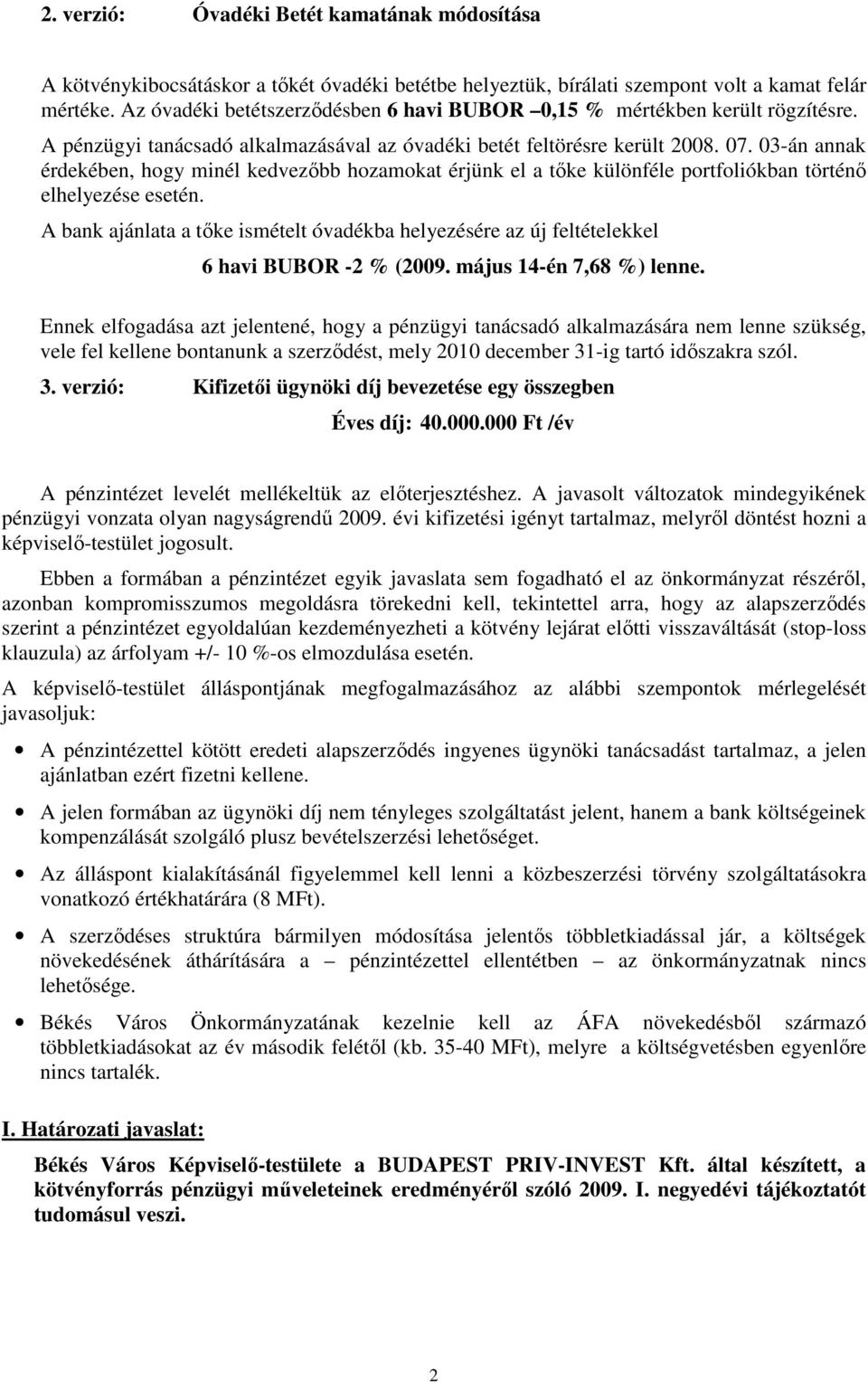 03-án annak érdekében, hogy minél kedvezıbb hozamokat érjünk el a tıke különféle portfoliókban történı elhelyezése esetén.