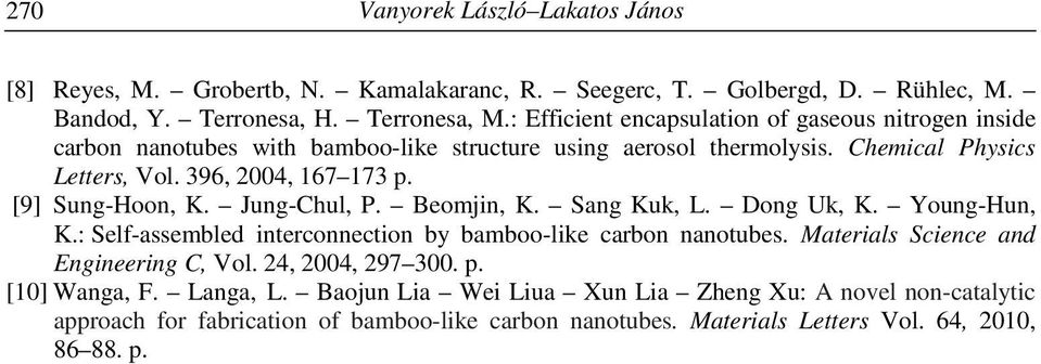[9] Sung-Hoon, K. Jung-Chul, P. Beomjin, K. Sang Kuk, L. Dong Uk, K. Young-Hun, K.: Self-assembled interconnection by bamboo-like carbon nanotubes.