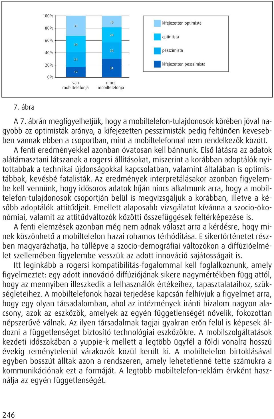 mobiltelefonnal nem rendelkezôk között. A fenti eredményekkel azonban óvatosan kell bánnunk.