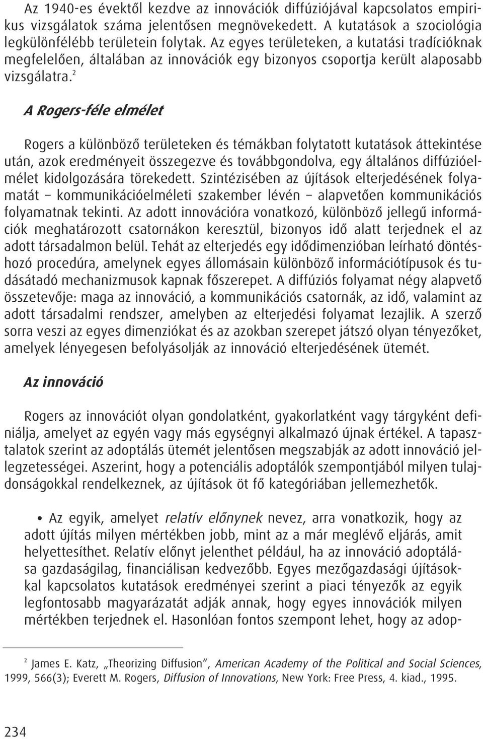 2 A Rogers-féle elmélet Rogers a különbözô területeken és témákban folytatott kutatások áttekintése után, azok eredményeit összegezve és továbbgondolva, egy általános diffúzióelmélet kidolgozására