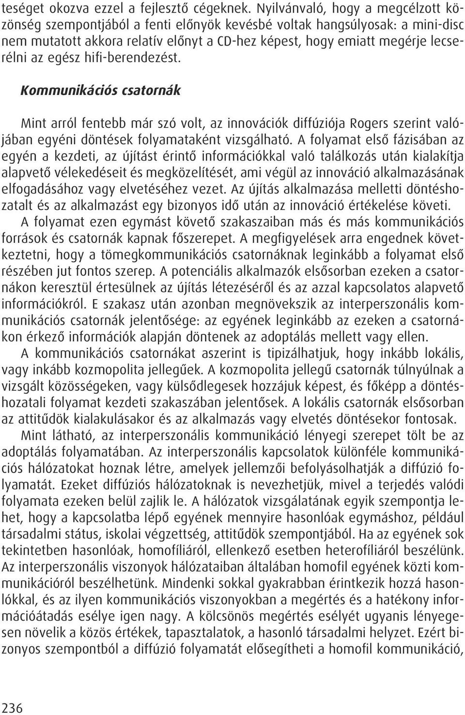 egész hifi-berendezést. Kommunikációs csatornák Mint arról fentebb már szó volt, az innovációk diffúziója Rogers szerint valójában egyéni döntések folyamataként vizsgálható.