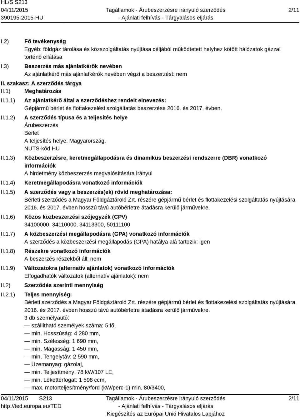 ajánlatkérők nevében végzi a beszerzést: nem II. szakasz: A szerződés tárgya II.1) Meghatározás II.1.1) II.1.2)