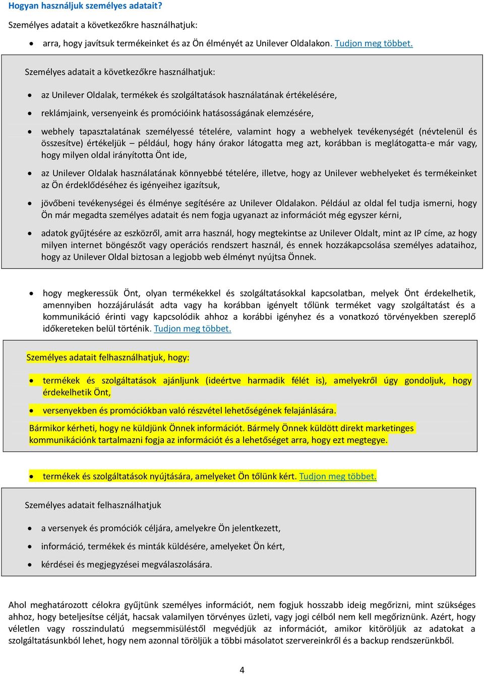 tapasztalatának személyessé tételére, valamint hogy a webhelyek tevékenységét (névtelenül és összesítve) értékeljük például, hogy hány órakor látogatta meg azt, korábban is meglátogatta-e már vagy,