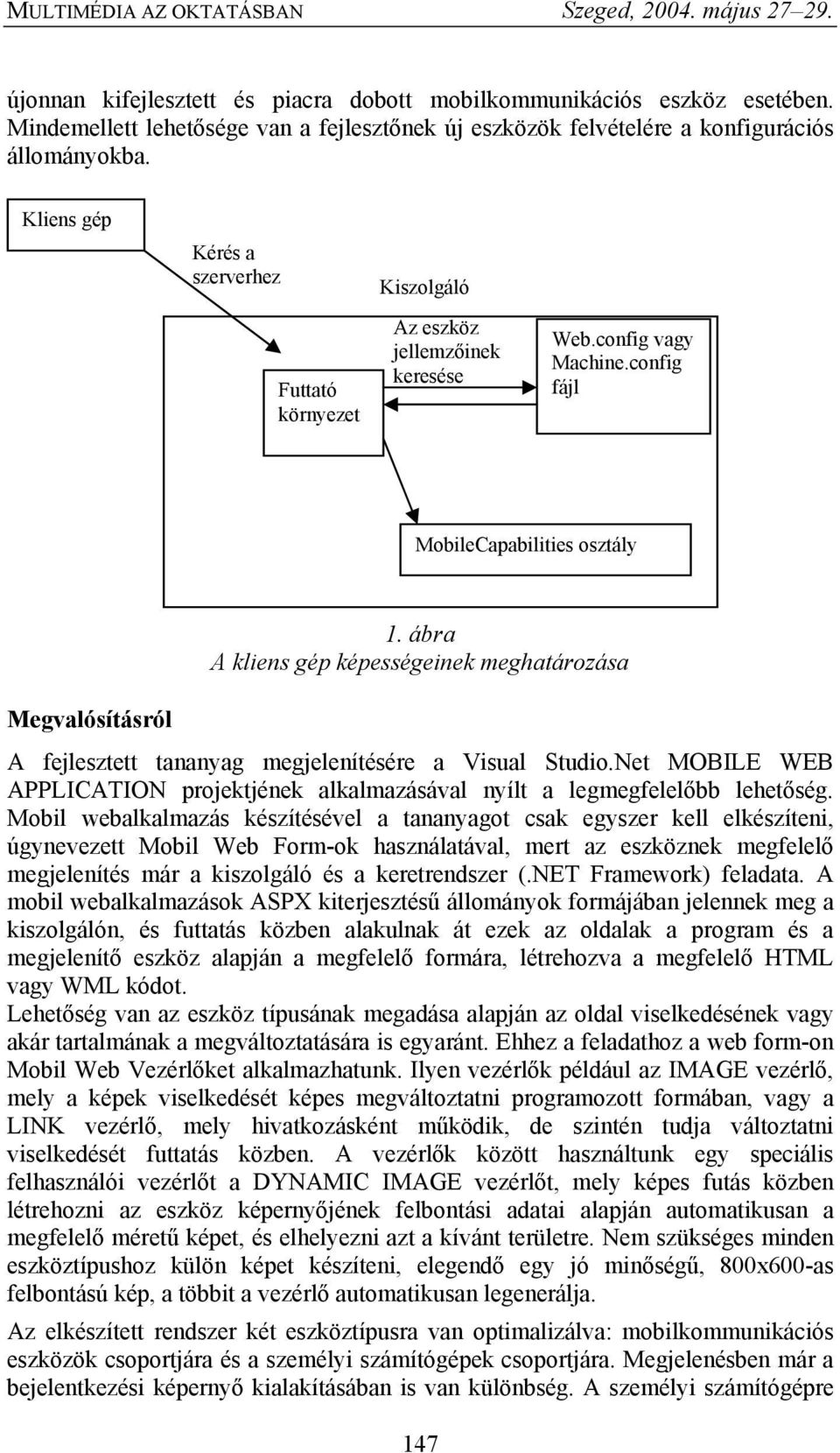 ábra A kliens gép képességeinek meghatározása A fejlesztett tananyag megjelenítésére a Visual Studio.Net MOBILE WEB APPLICATION projektjének alkalmazásával nyílt a legmegfelelőbb lehetőség.