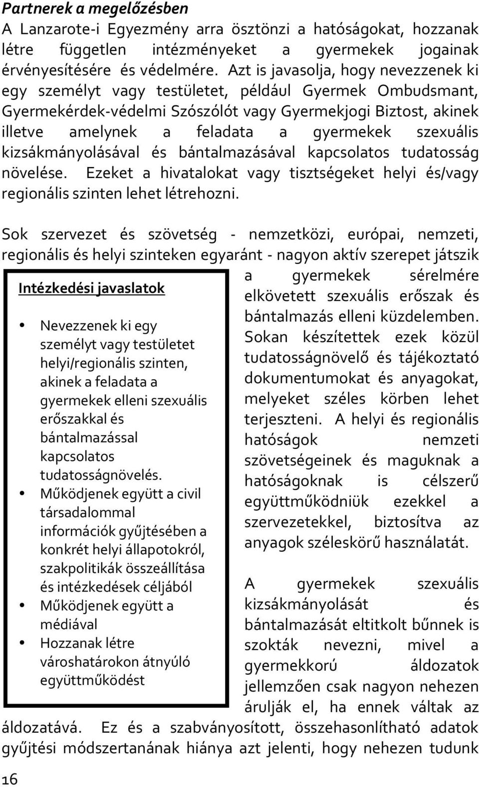 szexuális kizsákmányolásával és bántalmazásával kapcsolatos tudatosság növelése. Ezeket a hivatalokat vagy tisztségeket helyi és/vagy regionális szinten lehet létrehozni.