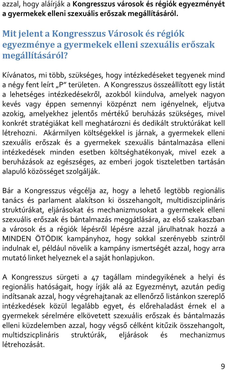 Kívánatos, mi több, szükséges, hogy intézkedéseket tegyenek mind a négy fent leírt P területen.