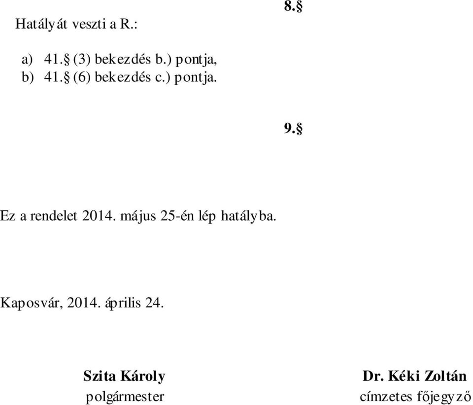 Ez a rendelet 2014. május 25-én lép hatályba.