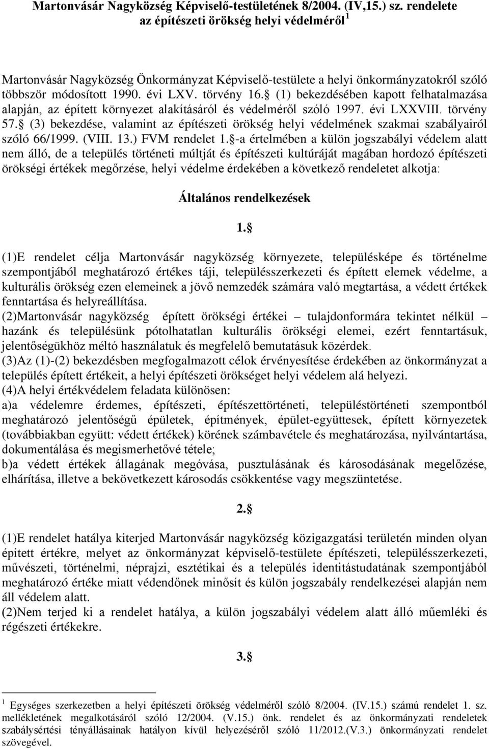 (1) bekezdésében kapott felhatalmazása alapján, az épített környezet alakításáról és védelméről szóló 1997. évi LXXVIII. törvény 57.