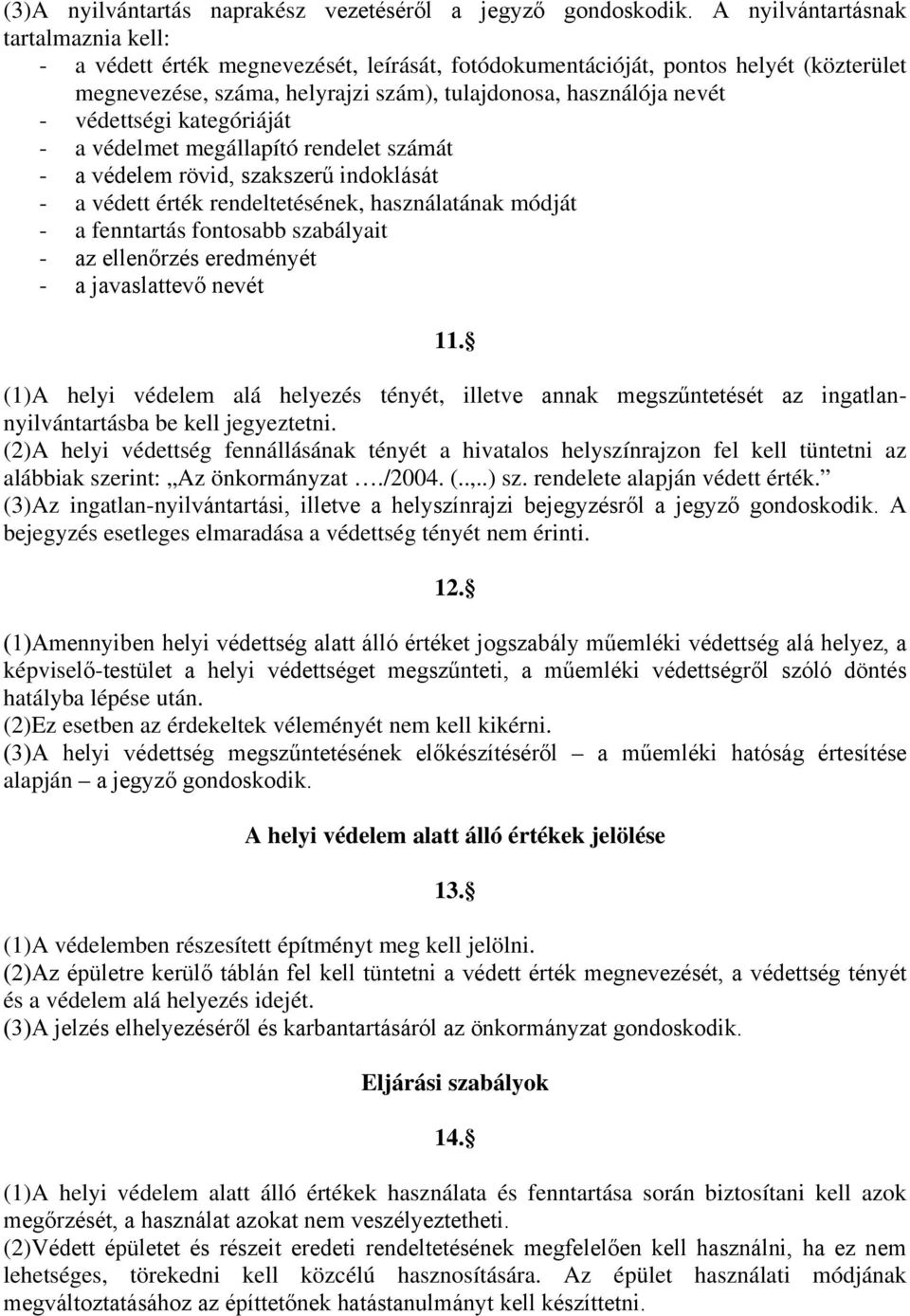 védettségi kategóriáját - a védelmet megállapító rendelet számát - a védelem rövid, szakszerű indoklását - a védett érték rendeltetésének, használatának módját - a fenntartás fontosabb szabályait -